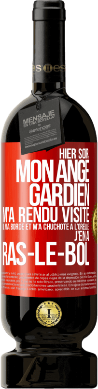49,95 € Envoi gratuit | Vin rouge Édition Premium MBS® Réserve Hier soir, mon ange gardien m'a rendu visite. Il m'a bordé et m'a chuchoté à l'oreille: j'en ai ras-le-bol Étiquette Rouge. Étiquette personnalisable Réserve 12 Mois Récolte 2016 Tempranillo