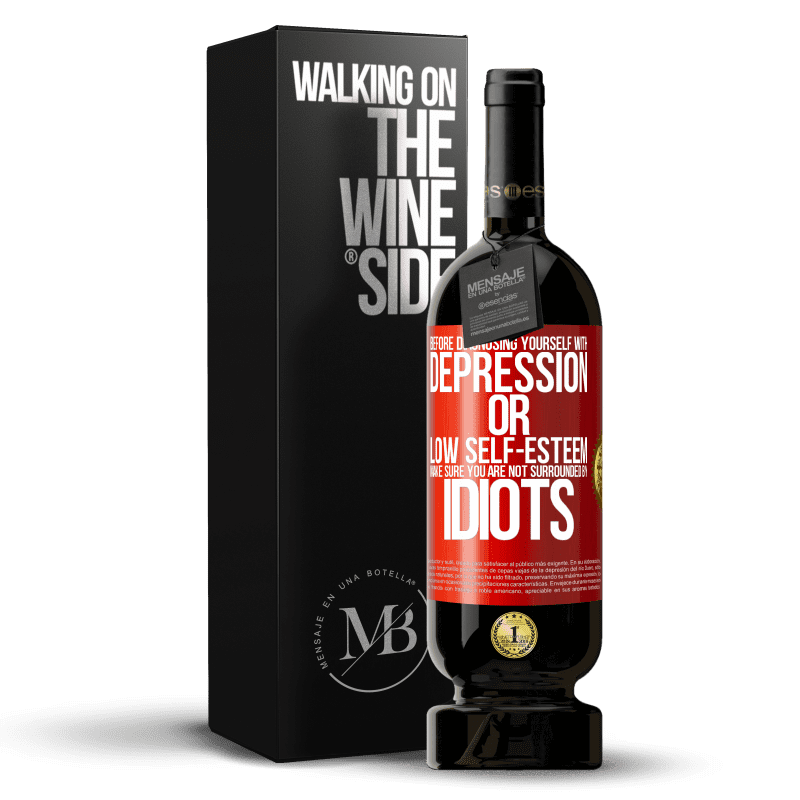 49,95 € Free Shipping | Red Wine Premium Edition MBS® Reserve Before diagnosing yourself with depression or low self-esteem, make sure you are not surrounded by idiots Red Label. Customizable label Reserve 12 Months Harvest 2015 Tempranillo