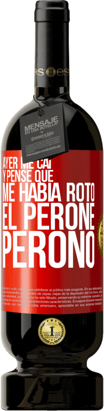 «Ayer me caí y pensé que me había roto el peroné. Peronó» Edición Premium MBS® Reserva