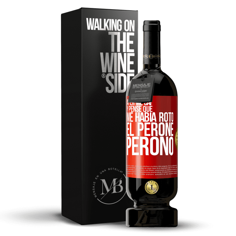 49,95 € Envío gratis | Vino Tinto Edición Premium MBS® Reserva Ayer me caí y pensé que me había roto el peroné. Peronó Etiqueta Roja. Etiqueta personalizable Reserva 12 Meses Cosecha 2014 Tempranillo