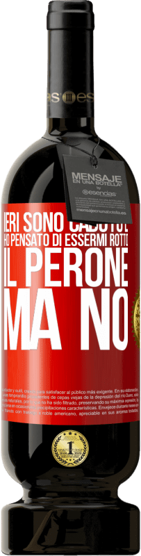 49,95 € | Vino rosso Edizione Premium MBS® Riserva Ieri sono caduto e ho pensato di essermi rotto il perone. Ma no Etichetta Rossa. Etichetta personalizzabile Riserva 12 Mesi Raccogliere 2014 Tempranillo