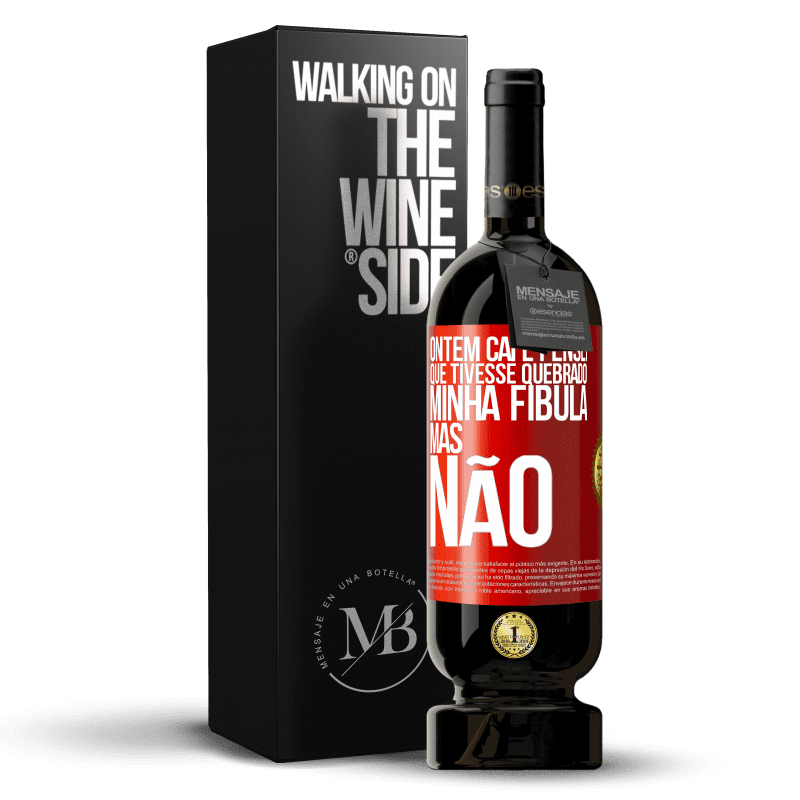 49,95 € Envio grátis | Vinho tinto Edição Premium MBS® Reserva Ontem caí e pensei que tivesse quebrado minha fíbula. Mas não Etiqueta Vermelha. Etiqueta personalizável Reserva 12 Meses Colheita 2014 Tempranillo