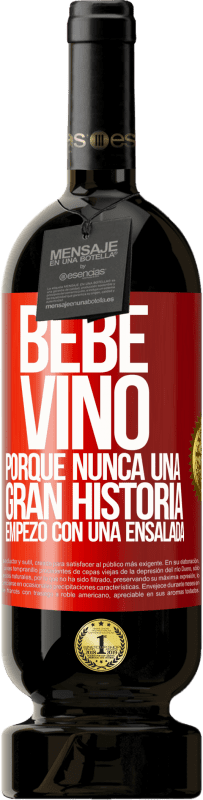 49,95 € | Vino Tinto Edición Premium MBS® Reserva Bebe vino, porque nunca una gran historia empezó con una ensalada Etiqueta Roja. Etiqueta personalizable Reserva 12 Meses Cosecha 2016 Tempranillo