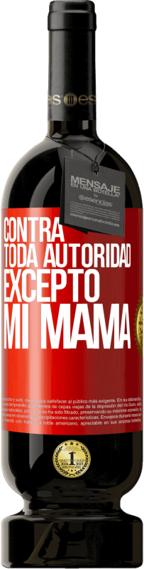 49,95 € Envío gratis | Vino Tinto Edición Premium MBS® Reserva Contra toda autoridad… excepto mi mamá Etiqueta Roja. Etiqueta personalizable Reserva 12 Meses Cosecha 2016 Tempranillo