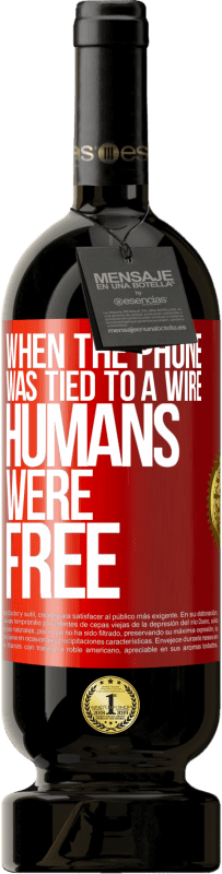 «When the phone was tied to a wire humans were free» Premium Edition MBS® Reserve
