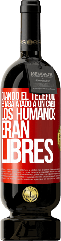 «Cuando el teléfono estaba atado a un cable los humanos eran libres» Edición Premium MBS® Reserva
