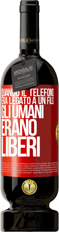 Spedizione Gratuita | Vino rosso Edizione Premium MBS® Riserva Quando il telefono era legato a un filo, gli umani erano liberi Etichetta Rossa. Etichetta personalizzabile Riserva 12 Mesi Raccogliere 2014 Tempranillo