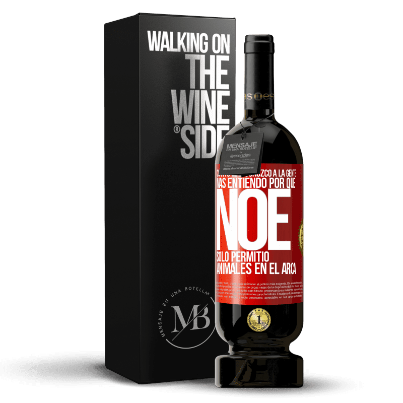 49,95 € Envío gratis | Vino Tinto Edición Premium MBS® Reserva Cuanto más conozco a la gente, más entiendo por qué Noé solo permitió animales en el arca Etiqueta Roja. Etiqueta personalizable Reserva 12 Meses Cosecha 2016 Tempranillo