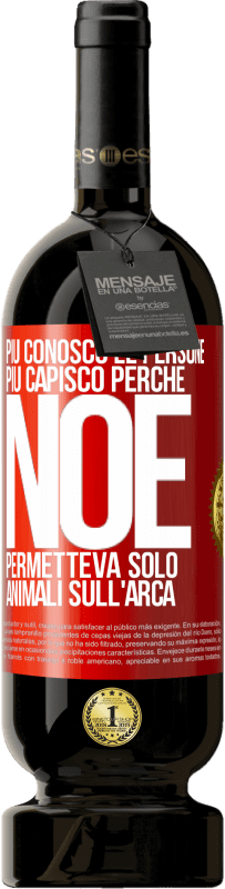 49,95 € Spedizione Gratuita | Vino rosso Edizione Premium MBS® Riserva Più conosco le persone, più capisco perché Noè permetteva solo animali sull'arca Etichetta Rossa. Etichetta personalizzabile Riserva 12 Mesi Raccogliere 2016 Tempranillo