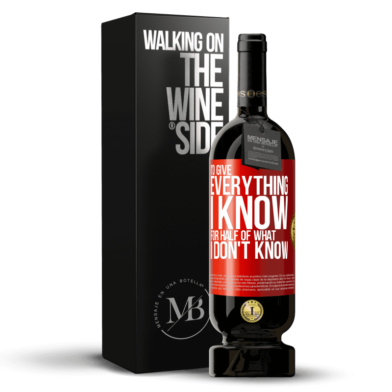 49,95 € Free Shipping | Red Wine Premium Edition MBS® Reserve I'd give everything I know for half of what I don't know Red Label. Customizable label Reserve 12 Months Harvest 2014 Tempranillo