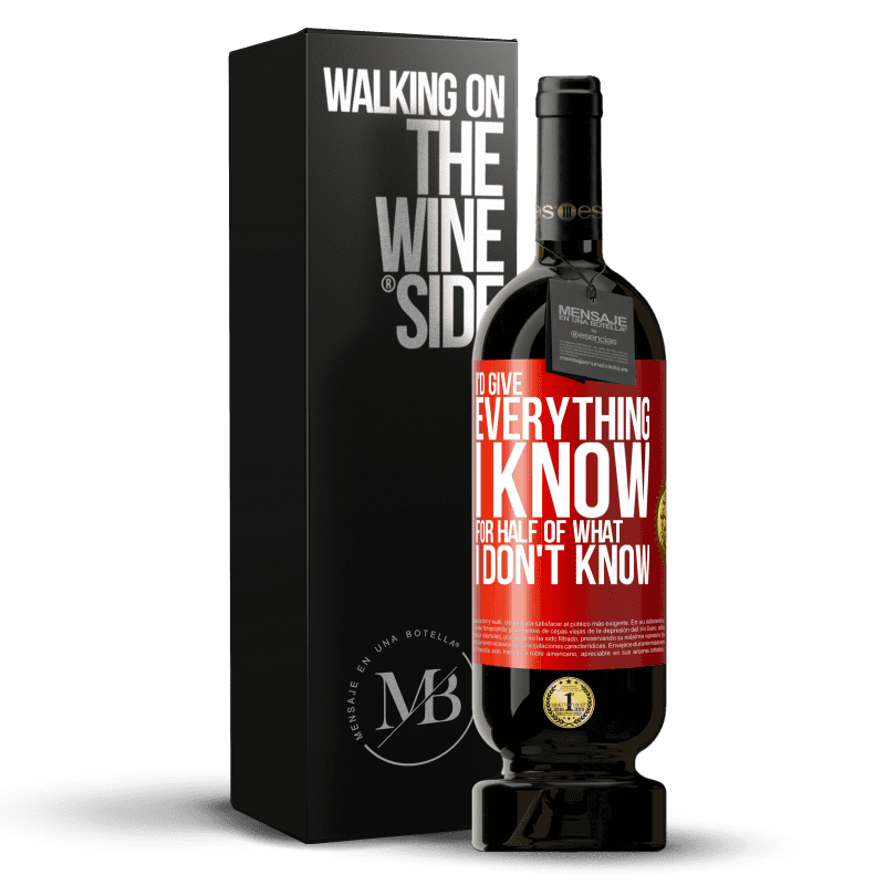 49,95 € Free Shipping | Red Wine Premium Edition MBS® Reserve I'd give everything I know for half of what I don't know Red Label. Customizable label Reserve 12 Months Harvest 2015 Tempranillo