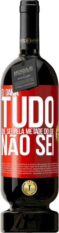 49,95 € | Vinho tinto Edição Premium MBS® Reserva Eu daria tudo que sei pela metade do que não sei Etiqueta Vermelha. Etiqueta personalizável Reserva 12 Meses Colheita 2015 Tempranillo