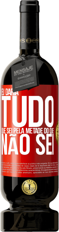 49,95 € Envio grátis | Vinho tinto Edição Premium MBS® Reserva Eu daria tudo que sei pela metade do que não sei Etiqueta Vermelha. Etiqueta personalizável Reserva 12 Meses Colheita 2016 Tempranillo