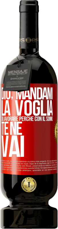 49,95 € Spedizione Gratuita | Vino rosso Edizione Premium MBS® Riserva Dio, mandami la voglia di lavorare perché con il sonno te ne vai Etichetta Rossa. Etichetta personalizzabile Riserva 12 Mesi Raccogliere 2015 Tempranillo