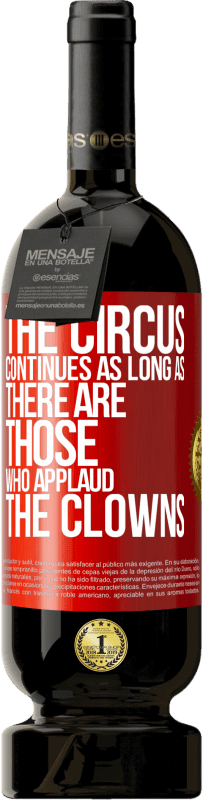 49,95 € | Red Wine Premium Edition MBS® Reserve The circus continues as long as there are those who applaud the clowns Red Label. Customizable label Reserve 12 Months Harvest 2016 Tempranillo