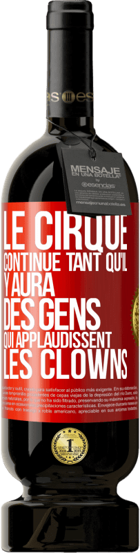 Envoi gratuit | Vin rouge Édition Premium MBS® Réserve Le cirque continue tant qu'il y aura des gens qui applaudissent les clowns Étiquette Rouge. Étiquette personnalisable Réserve 12 Mois Récolte 2014 Tempranillo