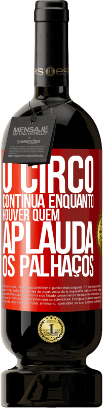 49,95 € Envio grátis | Vinho tinto Edição Premium MBS® Reserva O circo continua enquanto houver quem aplauda os palhaços Etiqueta Vermelha. Etiqueta personalizável Reserva 12 Meses Colheita 2015 Tempranillo