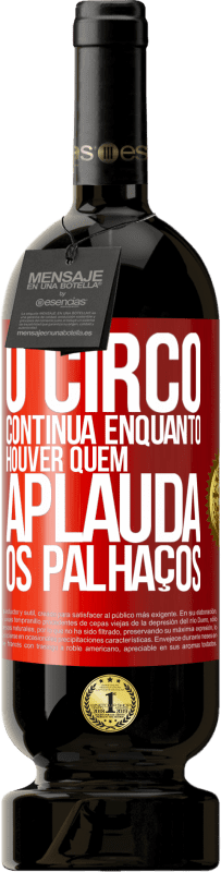 49,95 € | Vinho tinto Edição Premium MBS® Reserva O circo continua enquanto houver quem aplauda os palhaços Etiqueta Vermelha. Etiqueta personalizável Reserva 12 Meses Colheita 2016 Tempranillo