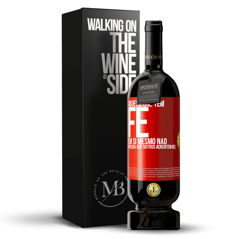 49,95 € Envio grátis | Vinho tinto Edição Premium MBS® Reserva Aquele que tem fé em si mesmo não precisa que outros acreditem nele Etiqueta Vermelha. Etiqueta personalizável Reserva 12 Meses Colheita 2015 Tempranillo