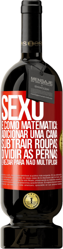 Envio grátis | Vinho tinto Edição Premium MBS® Reserva Sexo é como matemática: adicionar uma cama, subtrair roupas, dividir as pernas e rezar para não multiplicar Etiqueta Vermelha. Etiqueta personalizável Reserva 12 Meses Colheita 2014 Tempranillo