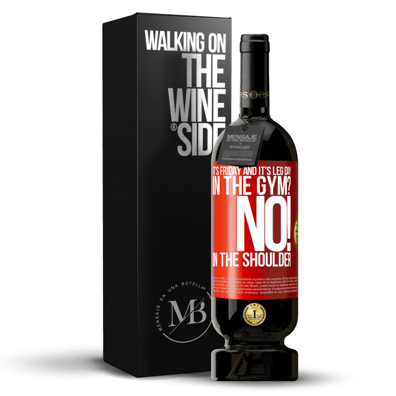 49,95 € Free Shipping | Red Wine Premium Edition MBS® Reserve It's Friday and it's leg day. In the gym? No! in the shoulder Red Label. Customizable label Reserve 12 Months Harvest 2015 Tempranillo