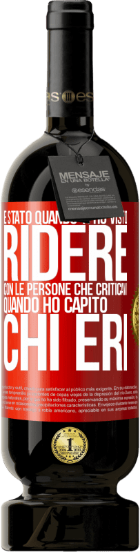 Spedizione Gratuita | Vino rosso Edizione Premium MBS® Riserva È stato quando ti ho visto ridere con le persone che criticavi, quando ho capito chi eri Etichetta Rossa. Etichetta personalizzabile Riserva 12 Mesi Raccogliere 2014 Tempranillo