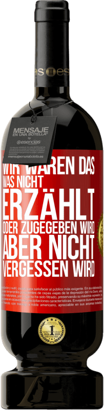 49,95 € | Rotwein Premium Ausgabe MBS® Reserve Wir waren das, was nicht erzählt oder zugegeben wird, aber nicht vergessen wird Rote Markierung. Anpassbares Etikett Reserve 12 Monate Ernte 2016 Tempranillo