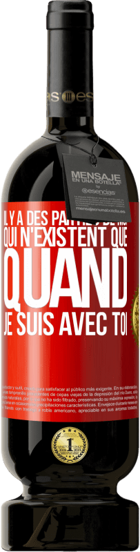 49,95 € | Vin rouge Édition Premium MBS® Réserve Il y a des parties de moi qui n'existent que quand je suis avec toi Étiquette Rouge. Étiquette personnalisable Réserve 12 Mois Récolte 2015 Tempranillo