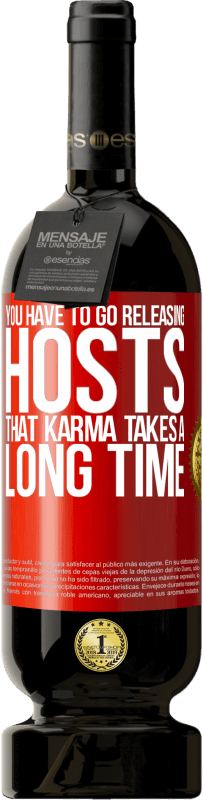 49,95 € Free Shipping | Red Wine Premium Edition MBS® Reserve You have to go releasing hosts, that karma takes a long time Red Label. Customizable label Reserve 12 Months Harvest 2016 Tempranillo