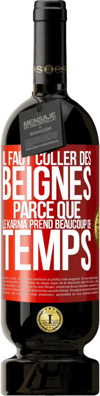 Envoi gratuit | Vin rouge Édition Premium MBS® Réserve Il faut coller des beignes, parce que le karma prend beaucoup de temps Étiquette Rouge. Étiquette personnalisable Réserve 12 Mois Récolte 2014 Tempranillo