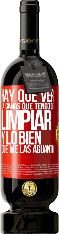 49,95 € Envío gratis | Vino Tinto Edición Premium MBS® Reserva Hay que ver la ganas que tengo de limpiar y lo bien que me las aguanto Etiqueta Roja. Etiqueta personalizable Reserva 12 Meses Cosecha 2016 Tempranillo