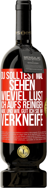 49,95 € Kostenloser Versand | Rotwein Premium Ausgabe MBS® Reserve Du solltest mal sehen, wieviel Lust ich aufs Reinigen habe und wie gut ich sie mir verkneife Rote Markierung. Anpassbares Etikett Reserve 12 Monate Ernte 2016 Tempranillo