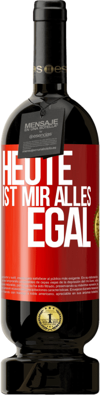 49,95 € | Rotwein Premium Ausgabe MBS® Reserve Heute ist mir alles egal Rote Markierung. Anpassbares Etikett Reserve 12 Monate Ernte 2014 Tempranillo