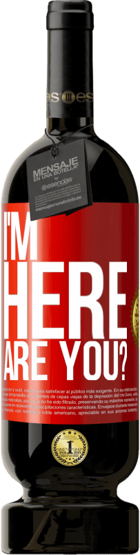 49,95 € Free Shipping | Red Wine Premium Edition MBS® Reserve I'm Here. Are you? Red Label. Customizable label Reserve 12 Months Harvest 2016 Tempranillo