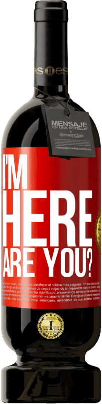 49,95 € Envío gratis | Vino Tinto Edición Premium MBS® Reserva I'm Here. Are you? Etiqueta Roja. Etiqueta personalizable Reserva 12 Meses Cosecha 2016 Tempranillo