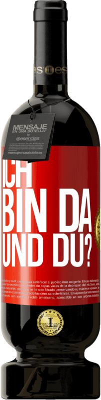 49,95 € | Rotwein Premium Ausgabe MBS® Reserve Ich bin da. Und du? Rote Markierung. Anpassbares Etikett Reserve 12 Monate Ernte 2015 Tempranillo