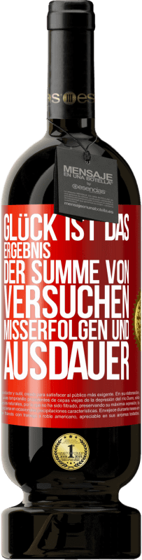 49,95 € | Rotwein Premium Ausgabe MBS® Reserve Glück ist das Ergebnis der Summe von Versuchen, Misserfolgen und Ausdauer Rote Markierung. Anpassbares Etikett Reserve 12 Monate Ernte 2015 Tempranillo