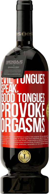 Free Shipping | Red Wine Premium Edition MBS® Reserve Evil tongues speak, good tongues provoke orgasms Red Label. Customizable label Reserve 12 Months Harvest 2014 Tempranillo