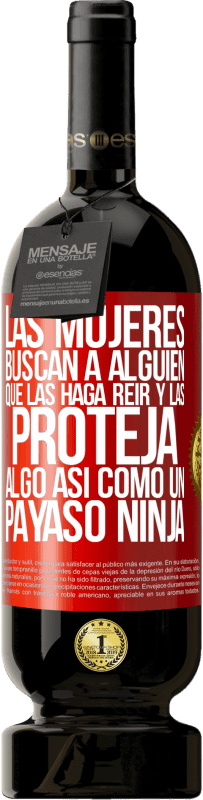 «Las mujeres buscan a alguien que las haga reír y las proteja, algo así como un payaso ninja» Edición Premium MBS® Reserva