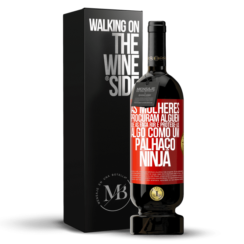 49,95 € Envio grátis | Vinho tinto Edição Premium MBS® Reserva As mulheres procuram alguém que as faça rir e protegê-las, algo como um palhaço ninja Etiqueta Vermelha. Etiqueta personalizável Reserva 12 Meses Colheita 2014 Tempranillo