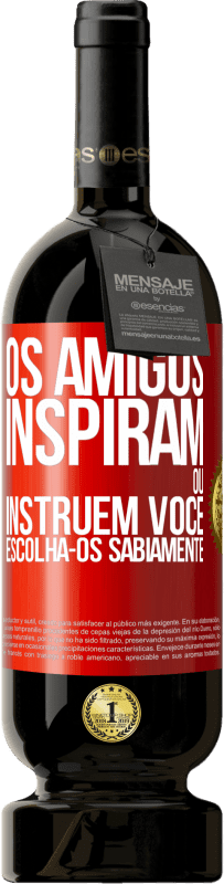 Envio grátis | Vinho tinto Edição Premium MBS® Reserva Os amigos inspiram ou instruem você. Escolha-os sabiamente Etiqueta Vermelha. Etiqueta personalizável Reserva 12 Meses Colheita 2014 Tempranillo