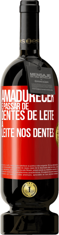 49,95 € Envio grátis | Vinho tinto Edição Premium MBS® Reserva Amadurecer é passar de dentes de leite a leite nos dentes Etiqueta Vermelha. Etiqueta personalizável Reserva 12 Meses Colheita 2016 Tempranillo