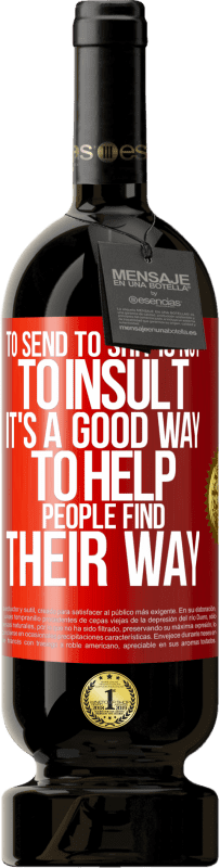 «To send to shit is not to insult. It's a good way to help people find their way» Premium Edition MBS® Reserve