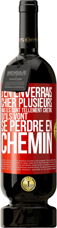 49,95 € Envoi gratuit | Vin rouge Édition Premium MBS® Réserve J'en enverrais chier plusieurs, mais ils sont tellement crétins qu'ils vont se perdre en chemin Étiquette Rouge. Étiquette personnalisable Réserve 12 Mois Récolte 2016 Tempranillo