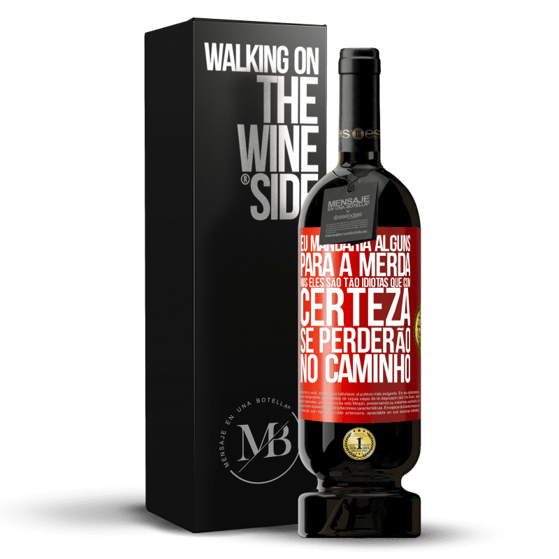 49,95 € Envio grátis | Vinho tinto Edição Premium MBS® Reserva Eu mandaria alguns para a merda, mas eles são tão idiotas que com certeza se perderão no caminho Etiqueta Vermelha. Etiqueta personalizável Reserva 12 Meses Colheita 2014 Tempranillo