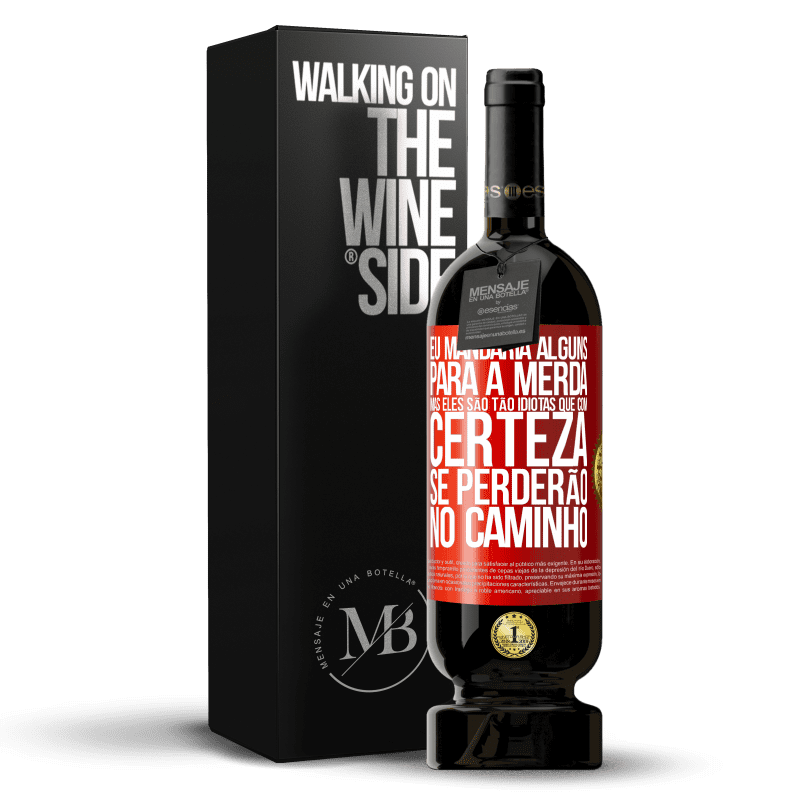 49,95 € Envio grátis | Vinho tinto Edição Premium MBS® Reserva Eu mandaria alguns para a merda, mas eles são tão idiotas que com certeza se perderão no caminho Etiqueta Vermelha. Etiqueta personalizável Reserva 12 Meses Colheita 2016 Tempranillo