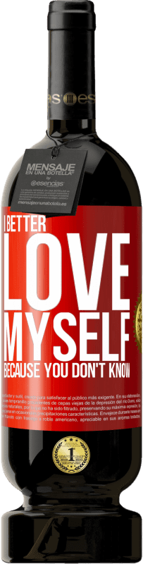 Free Shipping | Red Wine Premium Edition MBS® Reserve I better love myself, because you don't know Red Label. Customizable label Reserve 12 Months Harvest 2014 Tempranillo