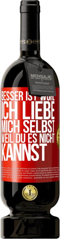 «Besser ist wohl, ich liebe mich selbst, weil du es nicht kannst» Premium Ausgabe MBS® Reserve