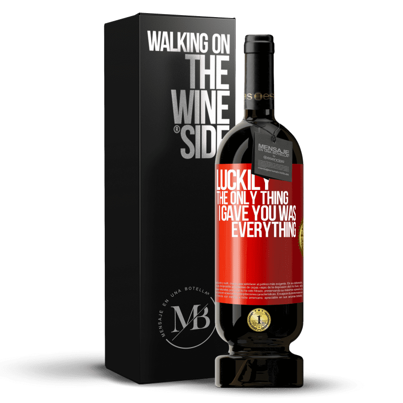 49,95 € Free Shipping | Red Wine Premium Edition MBS® Reserve Luckily the only thing I gave you was everything Red Label. Customizable label Reserve 12 Months Harvest 2014 Tempranillo