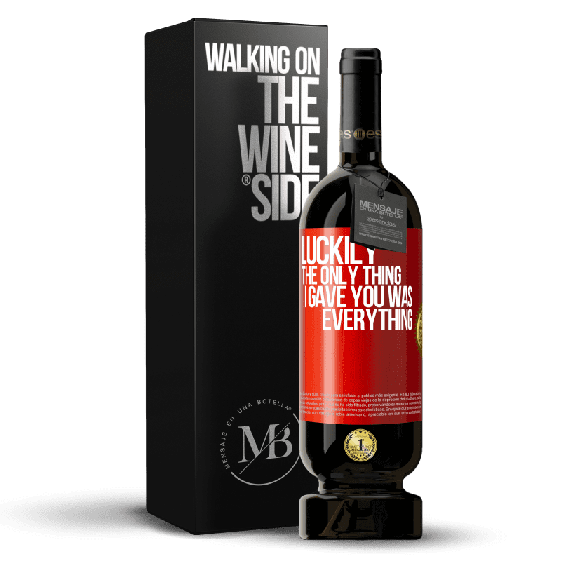 49,95 € Free Shipping | Red Wine Premium Edition MBS® Reserve Luckily the only thing I gave you was everything Red Label. Customizable label Reserve 12 Months Harvest 2016 Tempranillo